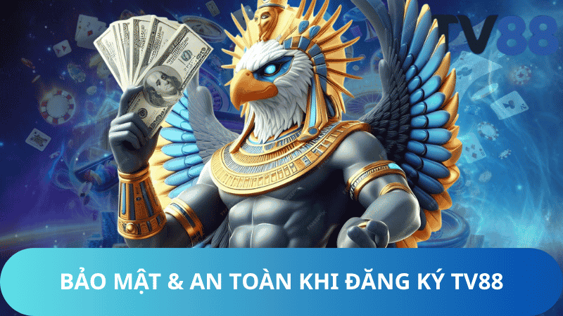 Bảo Mật & An Toàn Khi Đăng Ký TV88