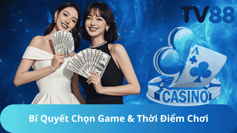 Bí Quyết Chọn Game & Thời Điểm Chơi