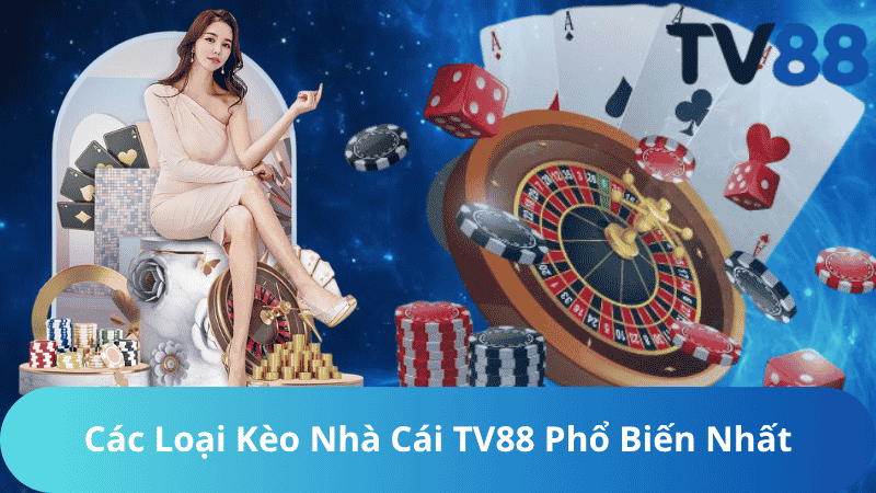 Các Loại Kèo Nhà Cái TV88 Phổ Biến Nhất