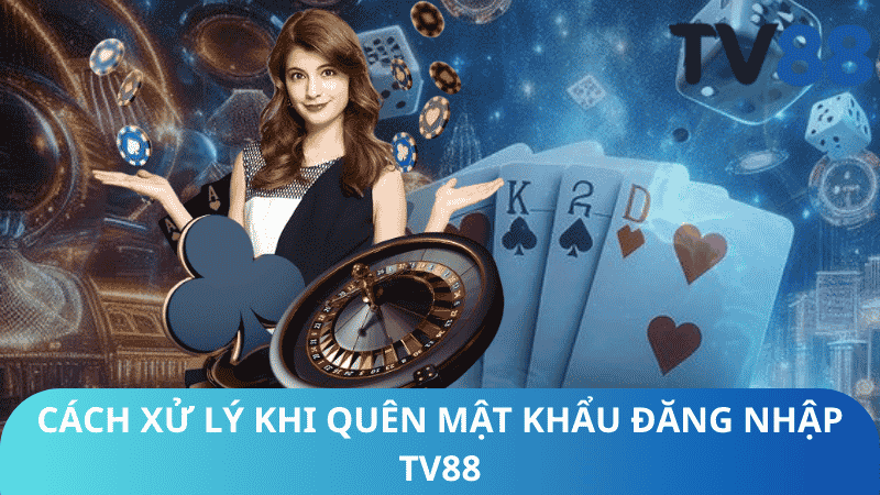 Cách Xử Lý Khi Quên Mật Khẩu Đăng Nhập TV88
