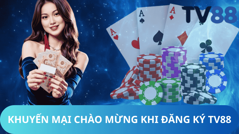 Khuyến Mại Chào Mừng Khi Đăng Ký TV88