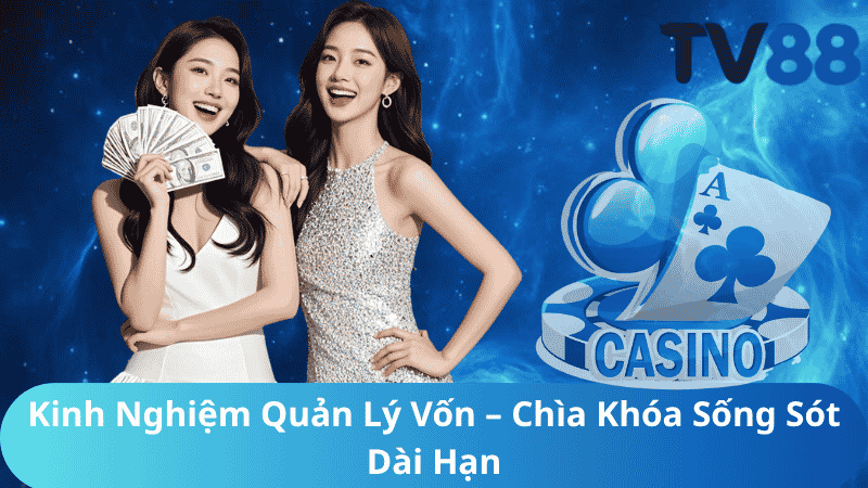 Kinh Nghiệm Quản Lý Vốn – Chìa Khóa Sống Sót Dài Hạn