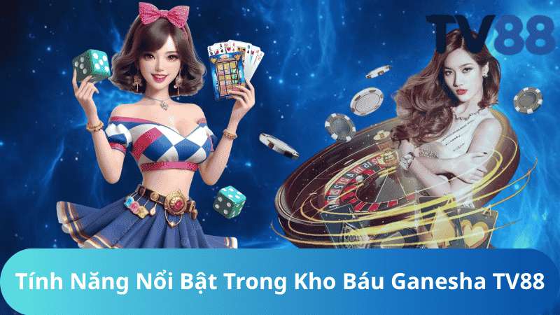 Tính Năng Nổi Bật Trong Kho Báu Ganesha TV88