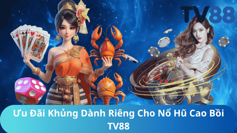 Ưu Đãi Khủng Dành Riêng Cho Nổ Hũ Cao Bồi TV88