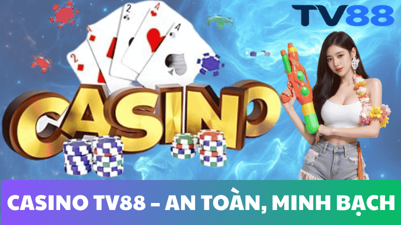 CASINO TV88 – AN TOÀN, MINH BẠCH & BẢO MẬT CAO CẤP