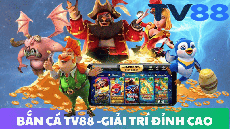 BẮN CÁ TV88 – AN TOÀN, MINH BẠCH & GIẢI TRÍ ĐỈNH CAO