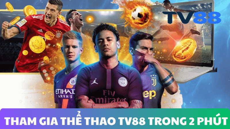 HƯỚNG DẪN THAM GIA THỂ THAO TV88 CHỈ TRONG 2 PHÚT