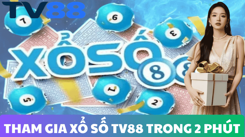 HƯỚNG DẪN THAM GIA XỔ SỐ TV88 CHỈ TRONG 2 PHÚT