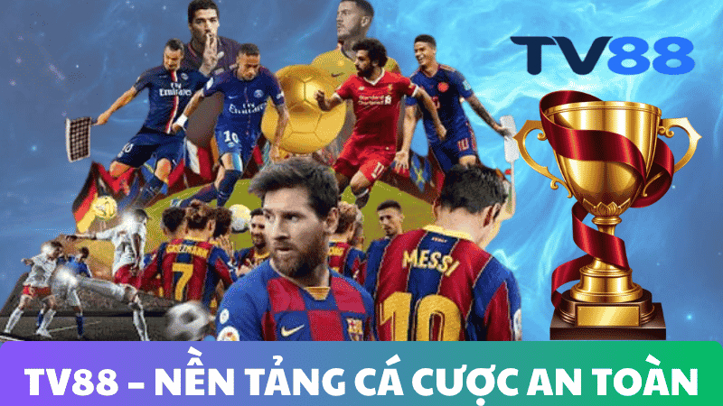 TV88 – NỀN TẢNG CÁ CƯỢC AN TOÀN, MINH BẠCH & BẢO MẬT TUYỆT ĐỐI